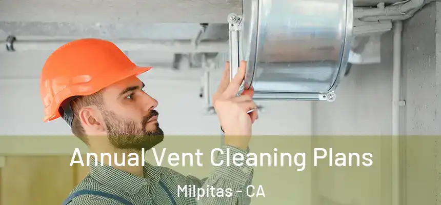 Annual Vent Cleaning Plans Milpitas - CA