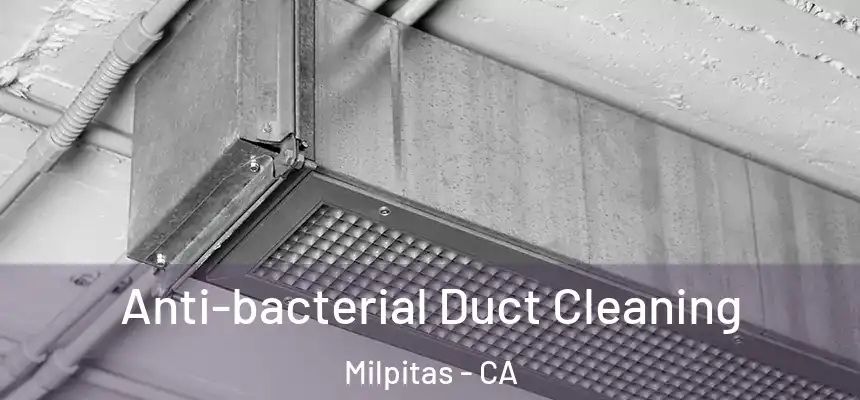  Anti-bacterial Duct Cleaning Milpitas - CA