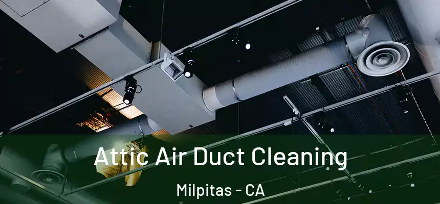  Attic Air Duct Cleaning Milpitas - CA