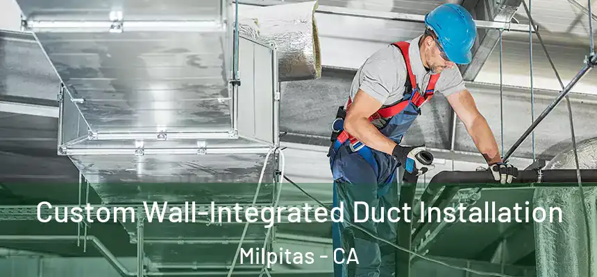 Custom Wall-Integrated Duct Installation Milpitas - CA