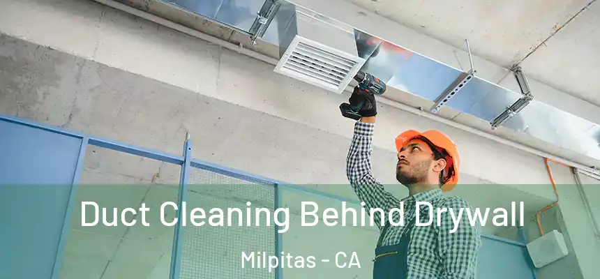 Duct Cleaning Behind Drywall Milpitas - CA