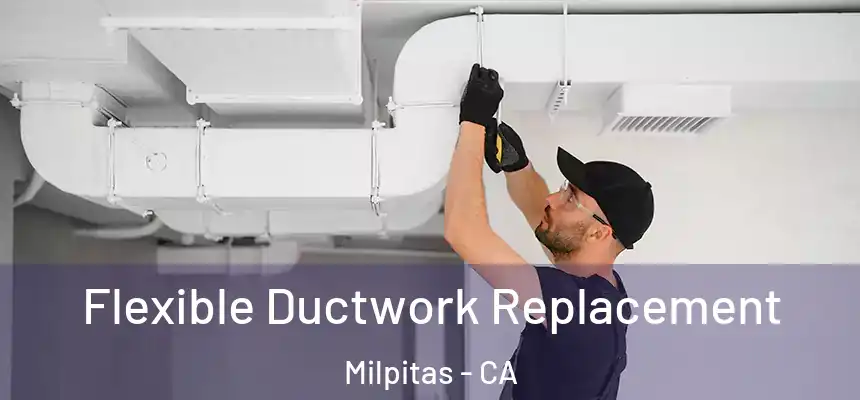 Flexible Ductwork Replacement Milpitas - CA