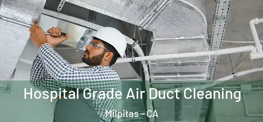 Hospital Grade Air Duct Cleaning Milpitas - CA