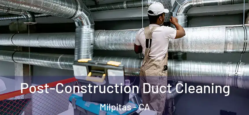 Post-Construction Duct Cleaning Milpitas - CA