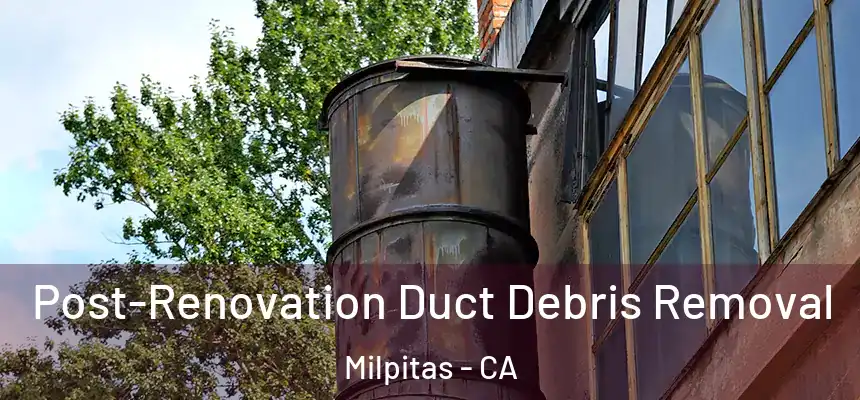 Post-Renovation Duct Debris Removal Milpitas - CA