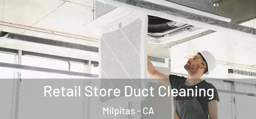 Retail Store Duct Cleaning Milpitas - CA
