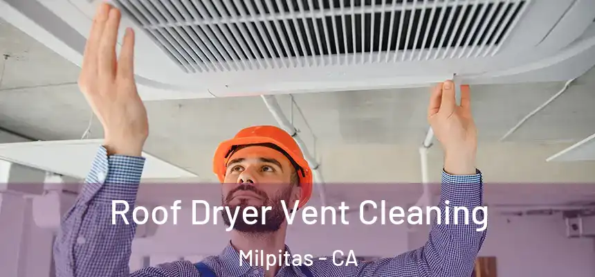 Roof Dryer Vent Cleaning Milpitas - CA