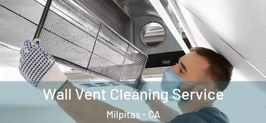 Wall Vent Cleaning Service Milpitas - CA